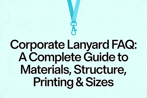 Corporate Lanyard FAQ: A Complete Guide to Materials, Structure, Printing & Sizes